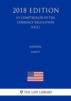 Paperback Lending Limits (US Comptroller of the Currency Regulation) (OCC) (2018 Edition) Book