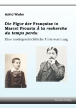 Die Figur der Françoise in Marcel Prousts "À la recherche du temps perdu" : eine motivgeschichtliche Untersuchung