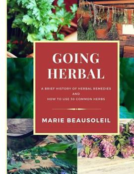 Paperback Going Herbal: Brief History of Herbal Remedies & Recipes Using 30 Common Herbs Book