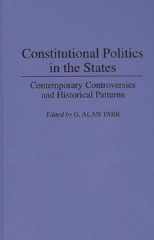 Hardcover Constitutional Politics in the States: Contemporary Controversies and Historical Patterns Book