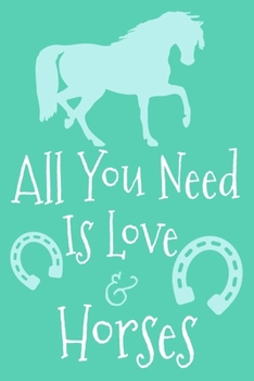 All You Need Is Love & Horses: Blank Lined Notebook Journal: Gifts For Horse Lovers Riders 6x9 | 110 Blank  Pages | Plain White Paper | Soft Cover Book