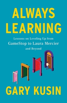 Paperback Always Learning: Lessons on Leveling Up, from GameStop to Laura Mercier and Beyond Book