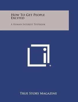 Paperback How to Get People Excited: A Human Interest Textbook Book