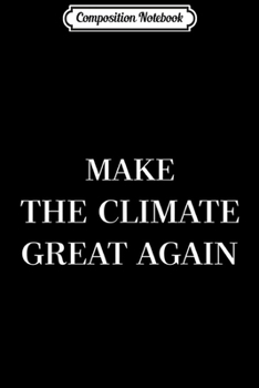 Paperback Composition Notebook: Make The Climate Great Again Climate Strike Journal/Notebook Blank Lined Ruled 6x9 100 Pages Book