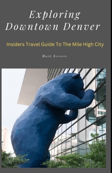 Paperback Exploring Downtown Denver: Insiders Guide To The Mile High City Book
