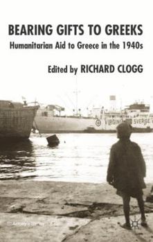Bearing Gifts to Greeks: Humanitarian Aid to Greece in the 1940s (St. Antony's)