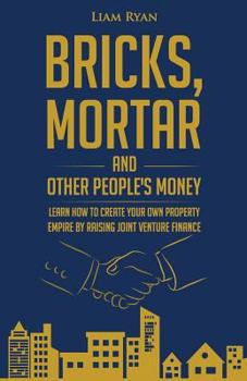 Paperback Bricks, Mortar and Other People's Money: Learn how to create your own property portfolio by raising joint venture finance. Book