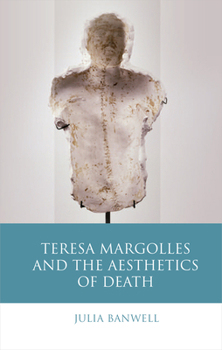 Teresa Margolles and the Aesthetics of Death - Book  of the Iberian and Latin American Studies