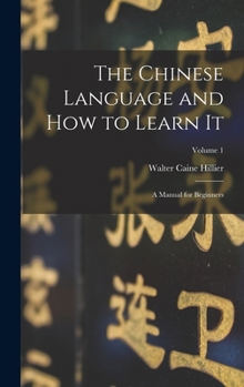 Hardcover The Chinese Language and How to Learn It; a Manual for Beginners; Volume 1 Book