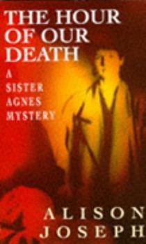 The Hour of Our Death - Book #2 of the Sister Agnes