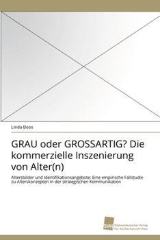 Paperback GRAU oder GROSSARTIG? Die kommerzielle Inszenierung von Alter(n) [German] Book