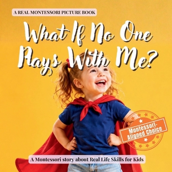 What If No One Plays With Me?: A calm Montessori book for toddlers about feeling left out, making friends, and finding connection (Real Life Skills for Kids)