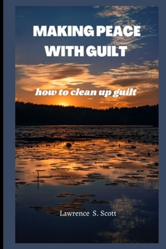 Paperback Making Peace with Guilt: how to clean up guilt Book