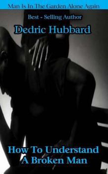 Paperback How To Understand A Broken Man: Man Is In The Garden Alone Again Book