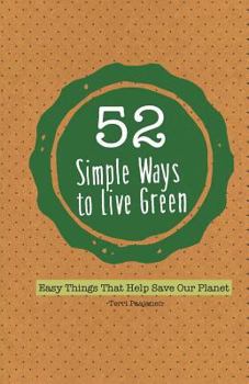 Paperback 52 Simple Ways to Live Green: Easy Things That Help Save Our Planet Book