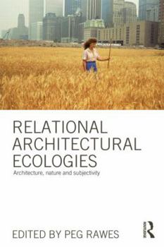 Paperback Relational Architectural Ecologies: Architecture, Nature and Subjectivity Book