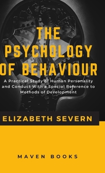 Hardcover The Psychology of Behaviour A Practical Study of Human Personality and Conduct With a Special Reference to Methods of Development Book