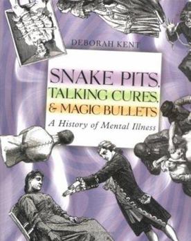 Library Binding Snake Pits, Talking Cures, & Magic Bullets: A History of Mental Illness Book