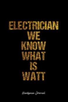 Handyman Journal: Dot Grid Journal -Electrician We Know What Is Watt- Black Lined Diary, Planner, Gratitude, Writing, Travel, Goal, Bullet Notebook - 6x9 120 page