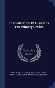 Hardcover Dramatization Of Hiawatha For Primary Grades Book