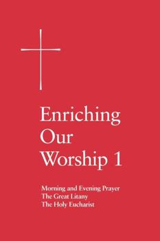 Paperback Enriching Our Worship 1: Morning and Evening Prayer, the Great Litany, and the Holy Eucharist Book