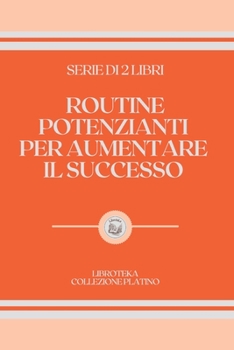 Paperback Routine Potenzianti Per Aumentare Il Successo: serie di 2 libri [Italian] Book
