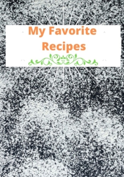 My Favorite Recipes: Blank Recipe Book to Write In: Collect the Recipes You Love in Your Own Custom Cookbook, (50-Recipe Journal and Organizer)