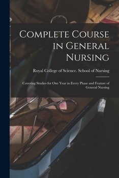 Paperback Complete Course in General Nursing [microform]: Covering Studies for One Year in Every Phase and Feature of General Nursing Book