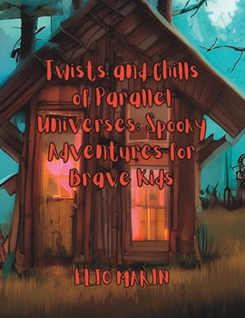 Paperback Twists and Chills of Parallel Universes: Spooky Adventures for Brave Kids. Book