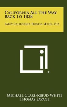Hardcover California All The Way Back To 1828: Early California Travels Series, V32 Book