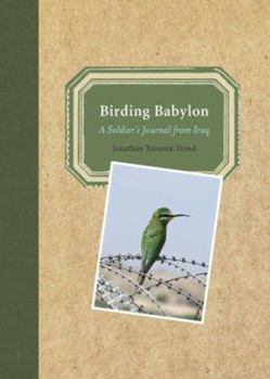 Hardcover Birding Babylon: A Soldier's Journal from Iraq Book