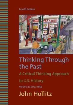 Paperback Thinking Through the Past: A Critical Thinking Approach to U.S. History: Volume II: Since 1865 Book