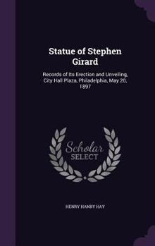 Hardcover Statue of Stephen Girard: Records of Its Erection and Unveiling, City Hall Plaza, Philadelphia, May 20, 1897 Book