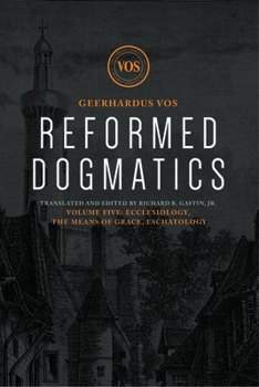 Hardcover Reformed Dogmatics: Ecclesiology, the Means of Grace, Eschatology Book