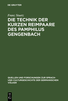 Die Technik Der Kurzen Reimpaare Des Pamphilus Gengenbach: Mit Einem Kritischen Anhang �ber Die Zweifelhaften Werke