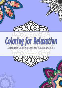 Coloring for Relaxation: A Mandala Coloring Book for Adults and Kids