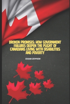 Broken Promises: How Government Failures Deepen the Plight of Canadians Living with Disabilities and Poverty