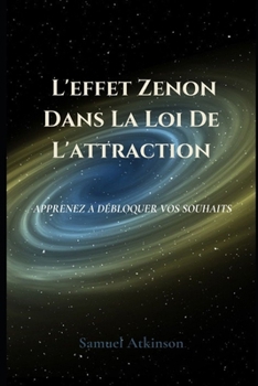 Paperback L'effet Zenon Dans La Loi De L'attraction: Apprenez A Débloquer Vos Souhaits [French] Book
