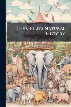 Paperback The Child's Natural History: Stories and Pictures Book
