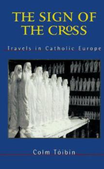 Hardcover The Sign of the Cross: Travels in Catholic Europe Book