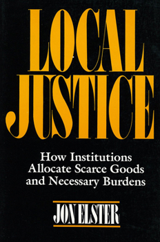 Paperback Local Justice: How Institutions Allocate Scarce Goods and Necessary Burdens Book