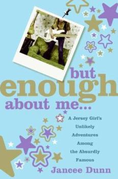 Hardcover But Enough about Me: A Jersey Girl's Unlikely Adventures Among the Absurdly Famous Book