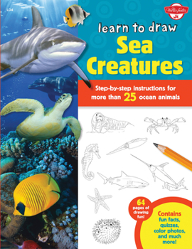 Paperback Learn to Draw Sea Creatures: Step-By-Step Instructions for More Than 25 Ocean Animals - 64 Pages of Drawing Fun! Contains Fun Facts, Quizzes, Color Book