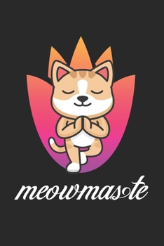 Meowmaste: Katzen Yoga im Indischen Stil Notebook, Journal, Tagebuch, Planner 120 Seiten Größe: 6x9 in, DIN A5 mit linierten Seiten. Perfektes Geschenk Yoga and Meditation Liebhaber