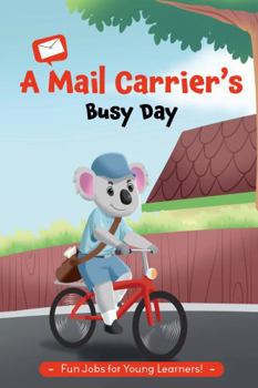 A Mail Carrier's Busy Day: Community Helpers - You Can Be Anything You Want To Be (Busy Days)