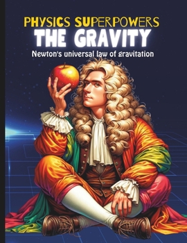 Gravity Book for Kids: Book about Gravity for Kids Science Kid's Guide to Newton's Law of Gravitation and Physics
