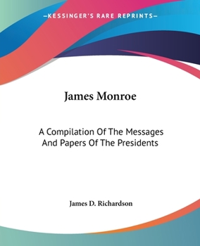 Paperback James Monroe: A Compilation Of The Messages And Papers Of The Presidents Book