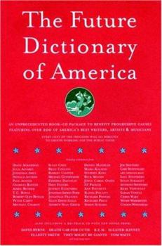 Hardcover The Future Dictionary of America: A Book to Benefit Progressive Causes in the 2004 Elections Featuring Over 170 of America's Best Writers and Artists Book