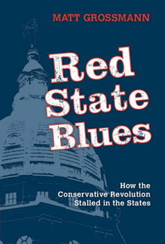 Hardcover Red State Blues: How the Conservative Revolution Stalled in the States Book