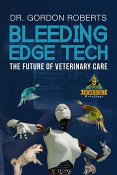 Paperback Bleeding Edge Tech: The Future of Veterinary Care Book